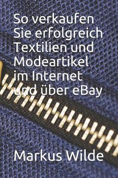 portada So Verkaufen Sie Erfolgreich Textilien Und Modeartikel Im Internet Und Über Ebay (en Alemán)