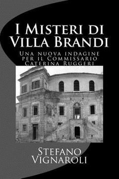 portada I Misteri Di Villa Brandi: Una Nuova Indagine Per Il Commissario Caterina Ruggeri (en Italiano)