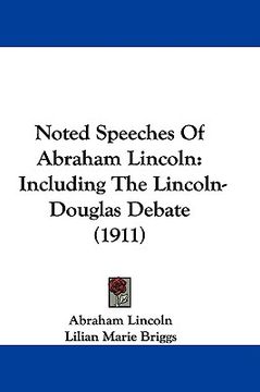 portada noted speeches of abraham lincoln: including the lincoln-douglas debate (1911) (en Inglés)