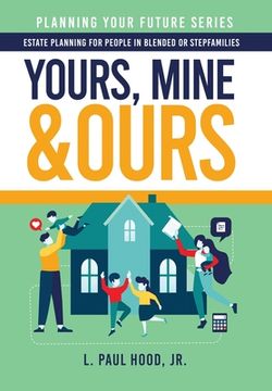 portada Yours, Mine & Ours: Estate Planning for People in Blended or Stepfamilies (en Inglés)