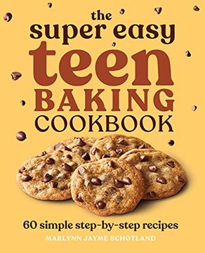portada The Super Easy Teen Baking Cookbook: 60 Simple Step-By-Step Recipes (Super Easy Cookbooks) 