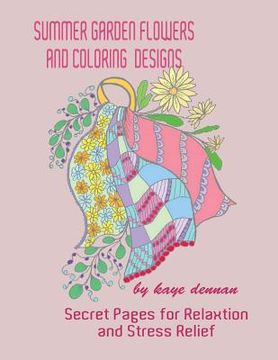 portada Summer Garden Flowers and Coloring Designs: Secret Pages for Relaxation and Stress Relief (en Inglés)