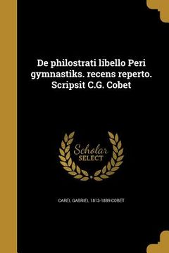 portada De philostrati libello Peri gymnastiks. recens reperto. Scripsit C.G. Cobet (en Latin)