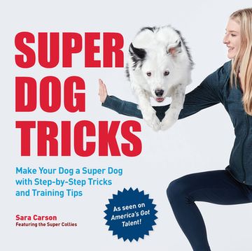 portada Super dog Tricks: Make Your dog a Super dog With Step by Step Tricks and Training Tips - as Seen on America’S got Talent! (en Inglés)