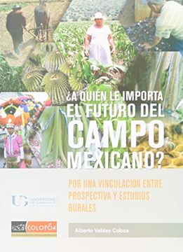 portada A QUIEN LE IMPORTA EL FUTURO DEL CAMPO MEXICANO? (in Spanish)