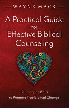 portada A Practical Guide for Effective Biblical Counseling: Utilizing the 8 Is to Promote True Biblical Change (en Inglés)