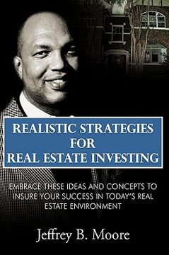 portada realistic strategies for real estate investing: embrace these ideas and concepts to insure your success in today's real estate environment (en Inglés)