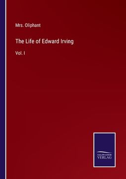 portada The Life of Edward Irving: Vol. I (en Inglés)