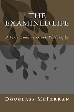 portada The Examined Life: A First Look at Greek Philosophy (in English)