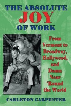 portada The Absolute Joy of Work: From Vermont to Broadway, Hollywood, and Damn Near ‘Round the World