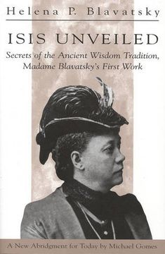 portada Isis Unveiled: Secrets of the Ancient Wisdom Tradition, Madame Blavatsky's First Work: Secret of the Ancient Wisdom Tradition - Madame Blavatsky's First Work 