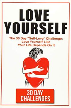 portada Love Yourself: The 30 day Challenge to "Self Love": Love Yourself Like Your Life Depends on it (en Inglés)