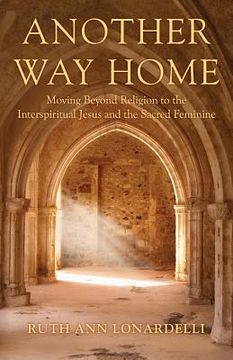 portada Another Way Home: Moving Beyond Religion to the Interspiritual Jesus and the Sacred Feminine 