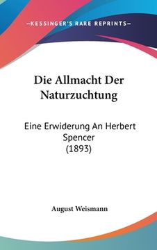 portada Die Allmacht Der Naturzuchtung: Eine Erwiderung An Herbert Spencer (1893) (en Alemán)