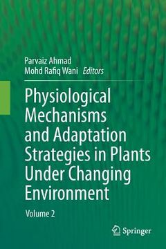 portada Physiological Mechanisms and Adaptation Strategies in Plants Under Changing Environment: Volume 2 (en Inglés)