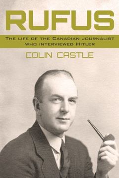 portada Rufus: The Life of the Canadian Journalist who Interviewed Hitler (en Inglés)