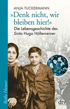 portada Denk Nicht, wir Bleiben Hier! ": Die Lebensgeschichte des Sinto Hugo Höllenreiner (Reihe Hanser) (en Alemán)