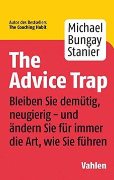 portada The Advice Trap: Bleiben sie Demütig, Neugierig - und Ändern sie für Immer die Art, wie sie Führen (en Alemán)