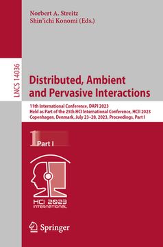 portada Distributed, Ambient and Pervasive Interactions: 11th International Conference, Dapi 2023, Held as Part of the 25th Hci International Conference, Hcii (en Inglés)