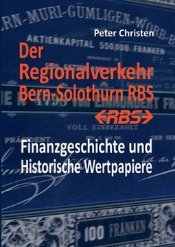 portada Der Regionalverkehr Bern-Solothurn RBS: Finanzgeschichte und Historische Wertpapiere (en Alemán)