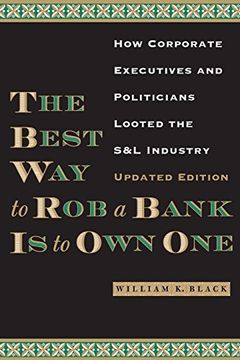 portada The Best Way to Rob a Bank is to Own One: How Corporate Executives and Politicians Looted the S&L Industry (in English)