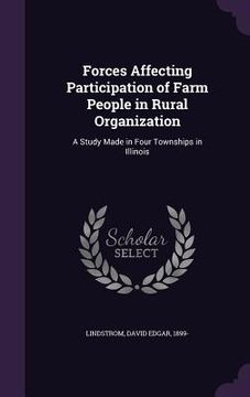 portada Forces Affecting Participation of Farm People in Rural Organization: A Study Made in Four Townships in Illinois (in English)