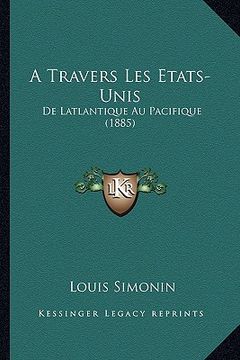 portada a travers les etats-unis: de latlantique au pacifique (1885) (en Inglés)