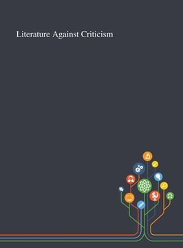 portada Literature Against Criticism (en Inglés)