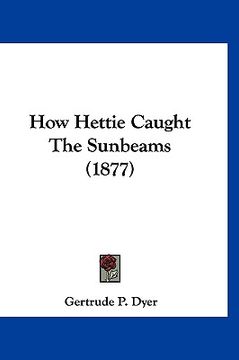 portada how hettie caught the sunbeams (1877) (en Inglés)