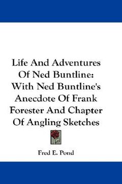 portada life and adventures of ned buntline: with ned buntline's anecdote of frank forester and chapter of angling sketches (en Inglés)