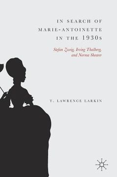 portada In Search of Marie-Antoinette in the 1930s: Stefan Zweig, Irving Thalberg, and Norma Shearer (en Inglés)