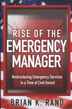portada Rise of the Emergency Manager: Restructuring Emergency Services During a Time of Civil Unrest