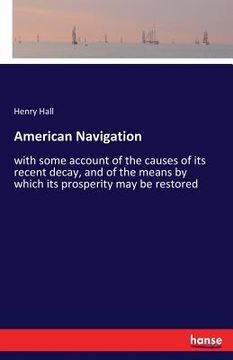 portada American Navigation: with some account of the causes of its recent decay, and of the means by which its prosperity may be restored