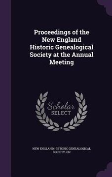 portada Proceedings of the New England Historic Genealogical Society at the Annual Meeting (en Inglés)