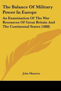 portada the balance of military power in europe: an examination of the war resources of great britain and the continental states (1888) (in English)