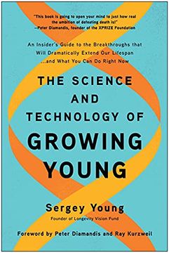 portada The Science and Technology of Growing Young: An Insider'S Guide to the Breakthroughs That Will Dramatically Extend our Lifespan. And What you can do Right now (en Inglés)