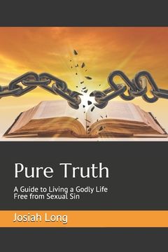 portada Pure Truth: A Guide to Living a Godly Life Free from Sexual Sin (en Inglés)