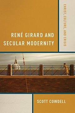 portada René Girard and Secular Modernity: Christ, Culture, and Crisis (en Inglés)