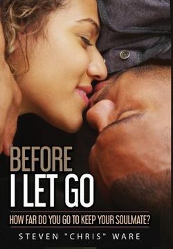 portada Before I Let Go ...: How Far Do You Go To Keep Your Soulmate? (in English)