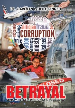 portada Betrayal: Public Welfare Abandoned for Private Wealth (in English)