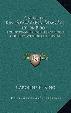 portada caroline kinga acentsacentsa a-acentsa acentss cook book: foundation principles of good cookery, with recipes (1918) (en Inglés)
