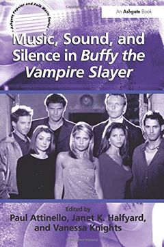 portada Music, Sound, and Silence in Buffy the Vampire Slayer (Ashgate Popular and Folk Music Series) (in English)
