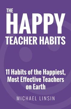 portada The Happy Teacher Habits: 11 Habits of the Happiest, Most Effective Teachers on Earth (en Inglés)