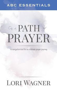 portada ABC Essentials on a Path of Prayer: A Navigational Tool for an Intimate Prayer Journey (en Inglés)
