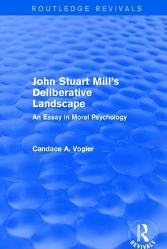 portada John Stuart Mill's Deliberative Landscape (Routledge Revivals): An Essay in Moral Psychology