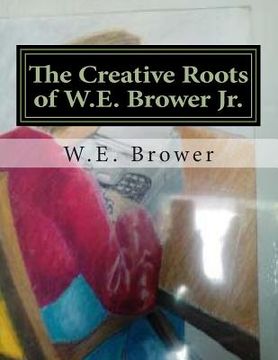 portada The Creative Roots of W.E. Brower Jr.: 1986-1994 (en Inglés)