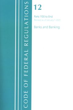portada Code of Federal Regulations, Title 12 Banks and Banking 1100-End, Revised as of January 1, 2021 (en Inglés)