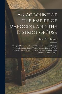 portada An Account of the Empire of Marocco, and the District of Suse; Compiled From Miscellaneous Observations Made During a Long Residence in and Various Jo