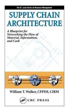 portada supply chain architecture: a blueprint for networking the flow of material, information, and cash (en Inglés)