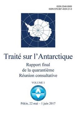 portada Rapport final de la Quarantième Réunion consultative du Traité sur l'Antarctique. Volume I (en Francés)
